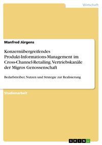 Produktbild: Konzern&uuml;bergreifendes Produkt-Informations-Management im Cross-Channel-Retailing. Vertriebskan&auml;le der Migros Genossenschaft