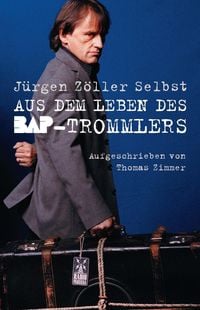 Produktbild: J&uuml;rgen Z&ouml;ller Selbst: Aus dem Leben des BAP-Trommlers