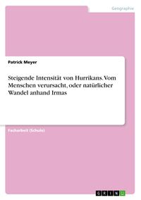 Produktbild: Steigende Intensit&auml;t von Hurrikans. Vom Menschen verursacht, oder nat&uuml;rlicher Wandel anhand Irmas