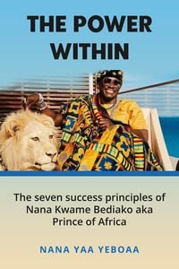 Bild vom Artikel The Power Within: 7 Success Principles of Nana Kwame Bediako (Prince of Africa) vom Autor Nana Yaa Yeboaa