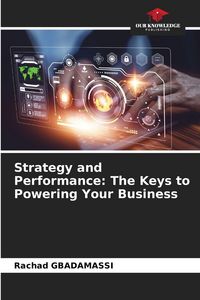 Produktbild: Strategy and Performance: The Keys to Powering Your Business