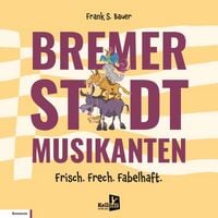 Produktbild: Bremer Stadtmusikanten &ndash; Frisch. Frech. Fabelhaft.