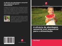 Produktbild: A efic&aacute;cia da abordagem sensorial oral sequencial para a alimenta&ccedil;&atilde;o