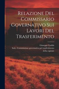 Produktbild: Relazione Del Commissario Governativo Sui Lavori Del Trasferimento