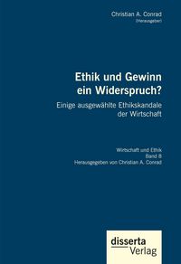 Produktbild: Ethik und Gewinn ein Widerspruch? Einige ausgew&auml;hlte Ethikskandale der Wirtschaft