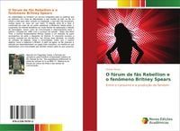 Produktbild: O f&oacute;rum de f&atilde;s Rebellion e o fen&ocirc;meno Britney Spears