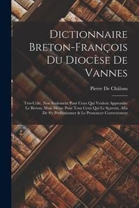 Produktbild: Dictionnaire Breton-Fran&ccedil;ois Du Dioc&egrave;se De Vannes: Tr&egrave;s-Utile, Non Seulement Pour Ceux Qui Veulent Apprendre Le Breton, Mais M&ecirc;me Pour Tous Ceux Qui L