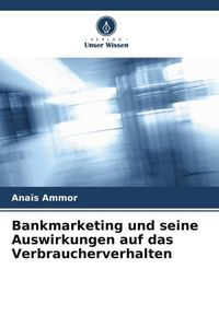 Produktbild: Bankmarketing und seine Auswirkungen auf das Verbraucherverhalten
