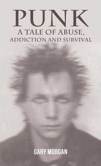 Produktbild: Punk: A Tale of Abuse, Addiction and Survival