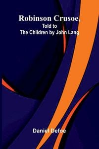Produktbild: Robinson Crusoe, Told to the Children by John Lang