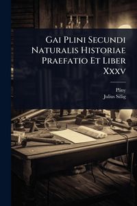 Produktbild: Gai Plini Secundi Naturalis Historiae Praefatio Et Liber Xxxv