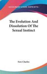 Bild vom Artikel The Evolution and Dissolution of the Sexual Instinct vom Autor Charles Fere Charles