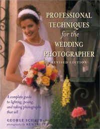 Produktbild: Professional Techniques for the Wedding Photographer: A Complete Guide to Lighting, Posing and Taking Photographs That Sell