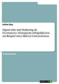 Produktbild: Digital Sales und Marketing im E-Commerce. Strategische Erfolgsfaktoren am Beispiel eines fiktiven Unternehmens