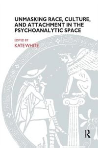 Produktbild: White, K: Unmasking Race, Culture, and Attachment in the Psy