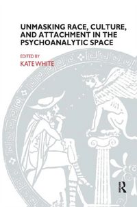 Produktbild: White, K: Unmasking Race, Culture, and Attachment in the Psy