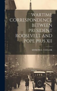 Produktbild: Wartime Correspondence Between President Roosevelt and Pope Pius XII