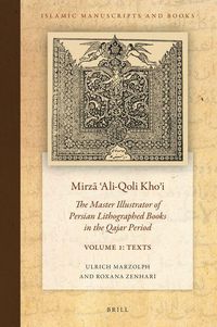 Produktbild: Mirzā ʿali-Qoli Khoʾi: The Master Illustrator of Persian Lithographed Books in the Qajar Period. Vol. 1
