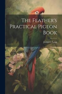 Produktbild: The Feather's Practical Pigeon Book