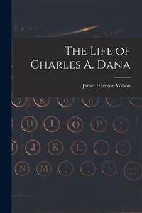 Produktbild: The Life of Charles A. Dana