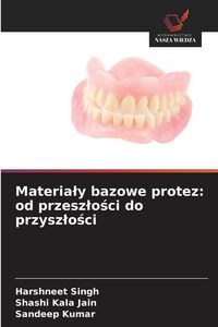 Produktbild: Materia&iquest;y bazowe protez: od przesz&iquest;o&iquest;ci do przysz&iquest;o&iquest;ci