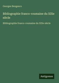 Produktbild: Bibliographie franco-roumaine du XIXe si&egrave;cle