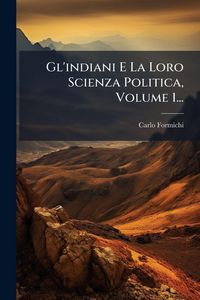 Produktbild: Gl'indiani E La Loro Scienza Politica, Volume 1...