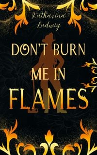 Produktbild: Don't Burn Me In Flames