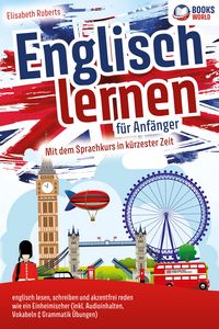 Produktbild: Englisch lernen f&uuml;r Anf&auml;nger: Mit dem genialen Sprachkurs in k&uuml;rzester Zeit englisch lesen, schreiben und akzentfrei reden wie ein Einheimischer