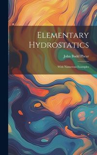 Produktbild: Elementary Hydrostatics: With Numerous Examples