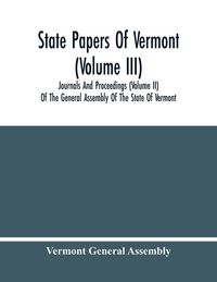 Produktbild: State Papers Of Vermont (Volume Iii); Journals And Proceedings (Volume Ii) Of The General Assembly Of The State Of Vermont