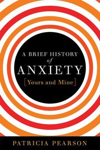 Produktbild: A Brief History of Anxiety...Yours and Mine