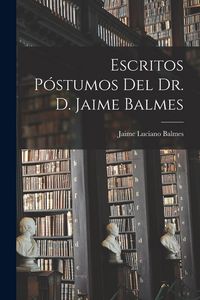 Produktbild: Escritos P&oacute;stumos Del Dr. D. Jaime Balmes