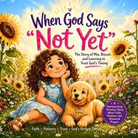 Produktbild: When God Says Not Yet, A Story of Mia, Biscuit and Learning to Trust God's Timing