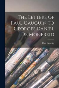 Produktbild: The Letters of Paul Gauguin to Georges Daniel De Monfreid