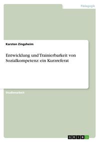 Produktbild: Entwicklung und Trainierbarkeit von Sozialkompetenz: ein Kurzreferat