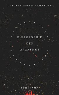 Bild vom Artikel Philosophie des Orgasmus vom Autor Claus-Steffen Mahnkopf