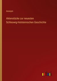 Produktbild: Aktenst&uuml;cke zur neuesten Schleswig-Holsteinischen Geschichte