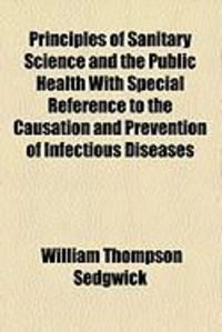 Produktbild: Principles of Sanitary Science and the Public Health with Special Reference to the Causation and Prevention of Infectious Diseases