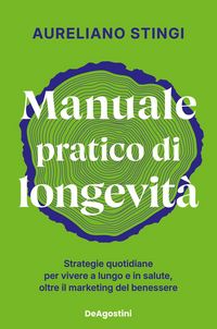 Produktbild: Manuale pratico di longevit&agrave;. Strategie quotidiane per vivere a lungo e in salute, oltre il marketing del benessere