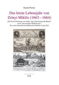 Produktbild: Das letzte Lebensjahr von Zr&iacute;nyi Mikl&oacute;s (1663-1664)