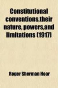 Produktbild: Constitutional Conventions, Their Nature, Powers, and Limitations