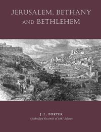 Bild vom Artikel Jerusalem, Bethany and Bethlehem vom Autor Josias Leslie Porter