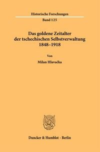 Produktbild: Das goldene Zeitalter der tschechischen Selbstverwaltung 1848–1918