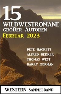 Produktbild: 15 Wildwestromane gro&szlig;er Autoren Februar 2023: Western Sammelband