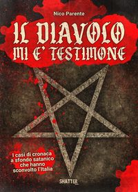 Produktbild: Il diavolo mi &egrave; testimone. I casi di cronaca a sfondo satanico che hanno sconvolto l'Italia