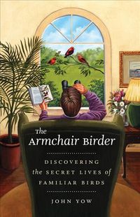 Produktbild: The Armchair Birder: Discovering the Secret Lives of Familiar Birds
