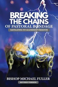 Produktbild: Breaking the Chains of Pastoral Bondage: Navigating to Leadership Freedom