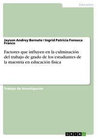 Produktbild: Factores que influyen en la culminaci&oacute;n del trabajo de grado de los estudiantes de la maestria en educaci&oacute;n f&iacute;sica