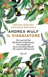 Produktbild: Il viaggiatore. Dai mari del Sud alla Francia rivoluzionaria, vita straordinaria di un naturalista filosofo alla scoperta dell'umanit&agrave;
